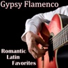 Gipsy Flamenco - Romantic Latin Favorites