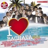 I Love Bachata 2013 - 15 Bachata Hits (100% Dominican Latin Hits, Original Versions!)