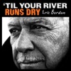 'Til Your River Runs Dry artwork