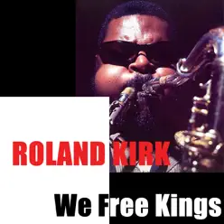 We Free Kings - Roland Kirk We Free Kings - Roland Kirk