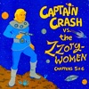 Captain Crash vs. The Zzorg Women, Chapters 5 & 6