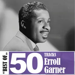 Best of - 50 Tracks - Erroll Garner Best of - 50 Tracks - Erroll Garner