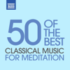 Classical Music for Meditation - 50 of the Best - Various Artists