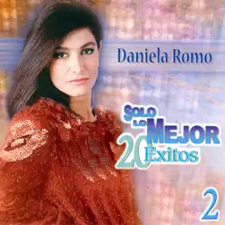 Solo Lo Mejor - 20 Éxitos, Vol. 2: Daniela Romo - Daniela Romo