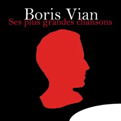 Boris Vian : Ses plus grandes chansons - Boris Vian