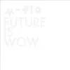 FUTURE IS WOW album lyrics, reviews, download