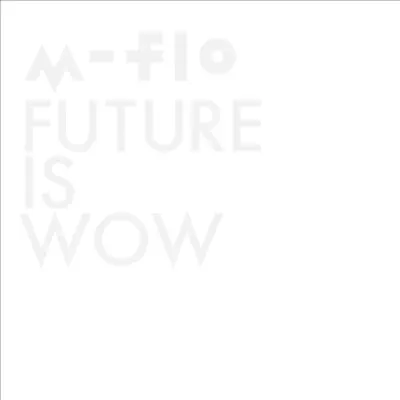 Future Is Wow - M-flo Future Is Wow - M-flo