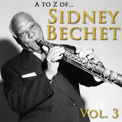 A to Z of Sidney Bechet, Vol. 3 (Remastered) - Sidney Bechet