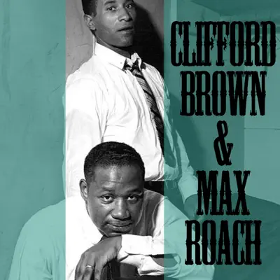 Clifford Brown & Max Roach - Clifford Brown