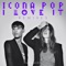 I Love It (feat. Charli XCX) [Volta Bureau Remix] - Icona Pop lyrics