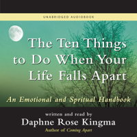 Daphne Rose Kingma - The Ten Things to Do When Your Life Falls Apart: An Emotional and Spiritual Handbook (Unabridged) artwork