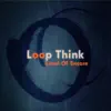 Loop Think - EP album lyrics, reviews, download