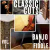 Classic Cuts - Fiddle and Banjo - Vol. 1 album lyrics, reviews, download