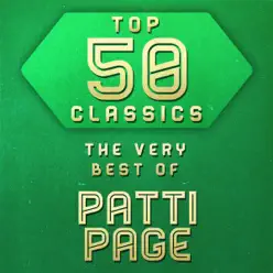 Top 50 Classics - The Very Best of Patti Page - Patti Page