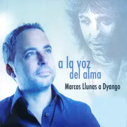 Marcos Llunas Canta a Dyango: A la Voz del Alma (feat. Luis Enrique, Dyango & Jean Paul Strauss) - Marcos Llunas