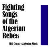 Fighting Songs of the Algerian Rebels: Mid Century Algerian Music artwork