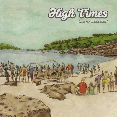 Que No Acabi Mai! - High Times Que No Acabi Mai! - High Times