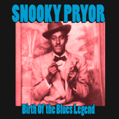 Birth of the Blues Legend - Snooky Pryor