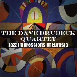 Jazz Impressions of Eurasia - The Dave Brubeck Quartet Jazz Impressions of Eurasia - The Dave Brubeck Quartet