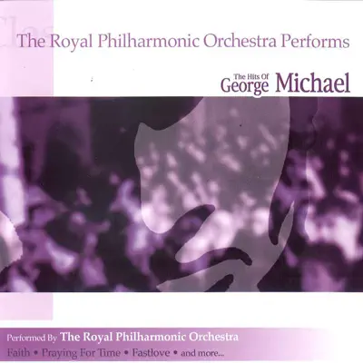 The Royal Philharmonic Orchestra Performs: The Hits of George Michael - Royal Philharmonic Orchestra