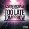 Too Late Tomorrow - Justin Michael lyrics
