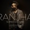 Ranjha  Somee Chohan (feat. Sahara & Bilal Saeed) - Somee Chohan lyrics