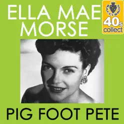 Pig Foot Pete (Remastered) - Single - Ella Mae Morse Pig Foot Pete (Remastered) - Single - Ella Mae Morse