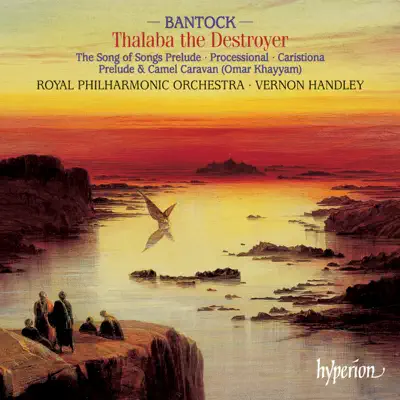 Bantock: Thalaba the Destroyer & Other Orchestral Works - Royal Philharmonic Orchestra