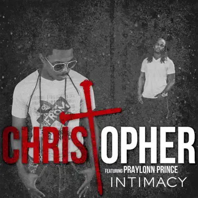 Intimacy (I Got to Have You) [feat. Praylonn Prince] - Single - Christopher
