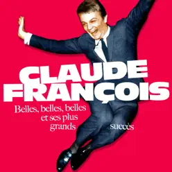 Belles, belles, belles et ses plus grands succès (Remastered) - Claude François