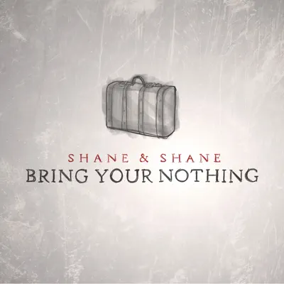 Bring Your Nothing - Shane and Shane