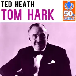 Tom Hark (Remastered) - Single - Ted Heath Tom Hark (Remastered) - Single - Ted Heath