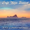 Cafe Ibiza Sunset - A Taste of Chillout and Lounge