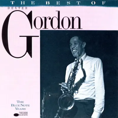 The Blue Note Years: The Best of Dexter Gordon - Dexter Gordon The Blue Note Years: The Best of Dexter Gordon - Dexter Gordon