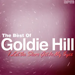 I Let the Stars Get In My Eyes - The Best of Goldie Hill - Goldie Hill
