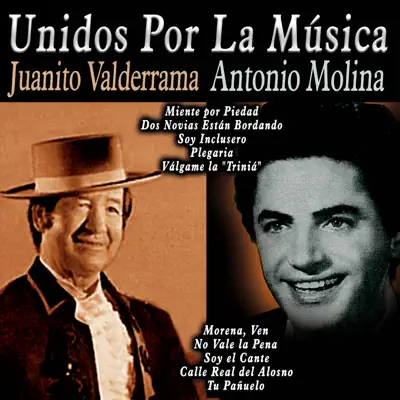 Unidos por la Música: Juanito Valderrama & Antonio Molina - Antonio Molina Unidos por la Música: Juanito Valderrama & Antonio Molina - Antonio Molina