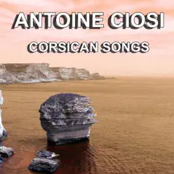 Corsican Songs (The Greatest Songs of Corsica) - Antoine Ciosi