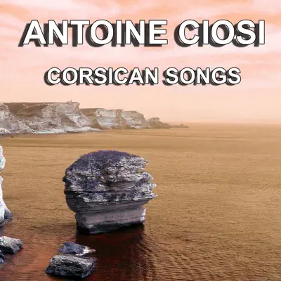 Corsican Songs (The Greatest Songs of Corsica) - Antoine Ciosi Corsican Songs (The Greatest Songs of Corsica) - Antoine Ciosi