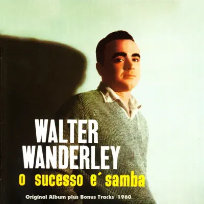O Sucesso É Samba (Original Bossa Nova Album Plus Bonus Tracks 1960) - Walter Wanderley O Sucesso É Samba (Original Bossa Nova Album Plus Bonus Tracks 1960) - Walter Wanderley