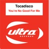 Tocadisco - You're No Good For Me