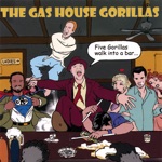The Gas House Gorillas - All She Wants to Do Is Rock