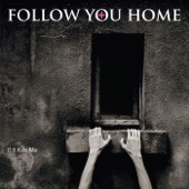 Follow You Home - What's to Say You're Not Alone