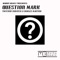 Question Mark (Nickotine Mix) - Twitchin Skratch & Charles Martino lyrics