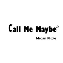 Lyrics To The Song Call Me Maybe Megan Nicole