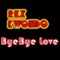 ByeBye Love - RexKwondo lyrics