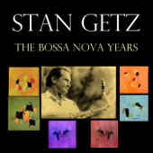 The Bossa Nova Years - Stan Getz