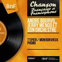T'épier / Mon bon vieux phono (Mono Version) - Single - Bourvil T'épier / Mon bon vieux phono (Mono Version) - Single - Bourvil