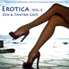 Erotica, Vol. 2 - Zen & Tantra Café - Hot Lounge Music Atmosphere and Sexy Guitar Beach Songs at Sunste Time - Ibiza Del Mar