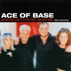 Whenever You're Near Me (The Remixes) - EP - Ace Of Base