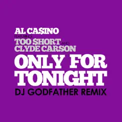 Only for Tonight (DJ Godfather Dirty Knock Twerk Mix) - Single by Al Ca$ino, Too $hort & Clyde Carson album reviews, ratings, credits